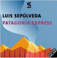 Patagonia Express by Luis Sepúlveda