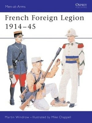 French Foreign Legion 1914–45 by Martin Windrow