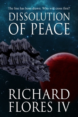 Dissolution of Peace (The Serenity Saga #1) by Richard Flores IV