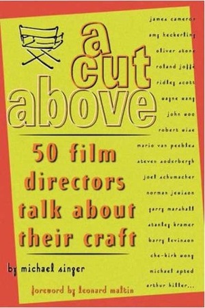 A CUT ABOVE: 50 Film Directors Talk About Their Craft by Michael Singer