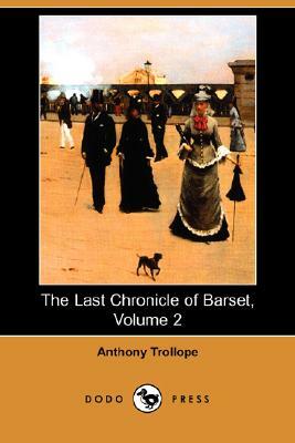 The Last Chronicle of Barset, Volume 2 (Dodo Press) by Anthony Trollope