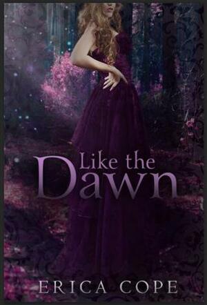 Like the Dawn by Erica Cope