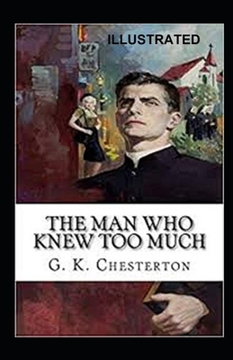 The Man Who Knew Too Much Illustrated by G.K. Chesterton