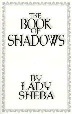 The Book of Shadows by Lady Sheba by Lady Sheba