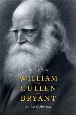 William Cullen Bryant: Author of America by Gilbert H. Muller