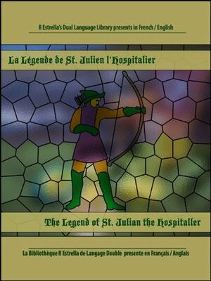 La Légende de Saint Julien l'Hospitalier-The Legend of Saint Julian the Hospitaller (French/English) Annotated (Rafael Estrella's Dual Language Library) by Rafael Estr, Arthur McDowall, Gustave Flaubert