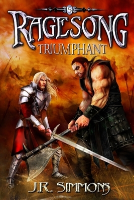 Ragesong: Triumphant by J. R. Simmons