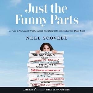 Just the Funny Parts: ... and a Few Hard Truths about Sneaking Into the Hollywood Boys' Club by Nell Scovell