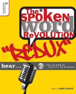 The Spoken Word Revolution Redux (A Poetry Speaks Experience) by Mark Eleveld