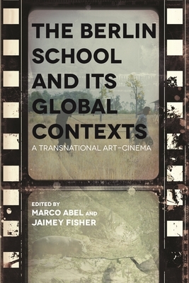 Berlin School and Its Global Contexts: A Transnational Art Cinema by 