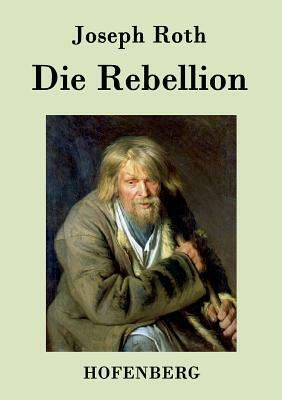 Die Rebellion: Roman by Joseph Roth