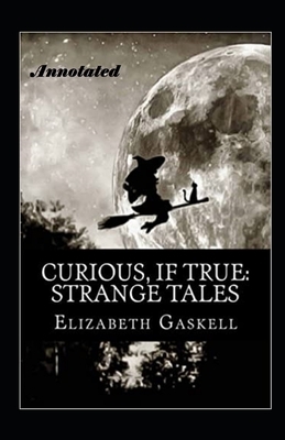 Curious If True Strange Tales Annotated by Elizabeth Gaskell