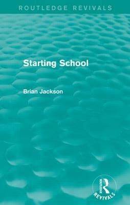 Starting School (Routledge Revivals) by Brian Jackson