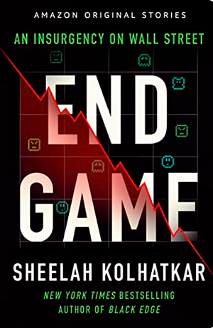 Endgame: An Insurgency on Wall Street by Sheelah Kolhatkar