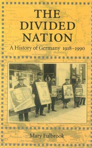 The Divided Nation: A History of Germany 1918-1990 by Mary Fulbrook