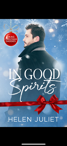 IN GOOD SPIRITS: AN MMMM CHRISTMAS DADDY ROMANCE by Helen Juliet