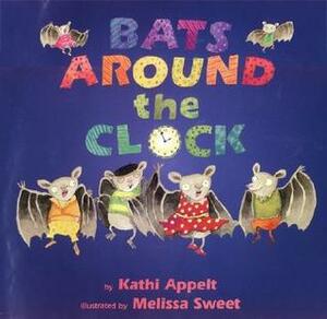 Bats Around the Clock by Kathi Appelt, Melissa Sweet