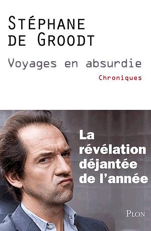 Voyages en absurdie by Stéphane De Groodt, Christophe Debacq