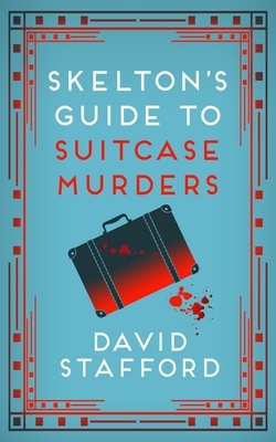 Skelton's Guide to Suitcase Murders by David Stafford