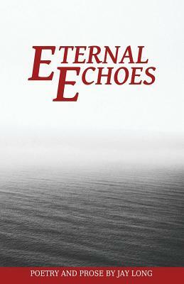Eternal Echoes by Jay Long