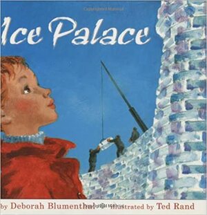 Ice Palace by Deborah Blumenthal, Ted Rand