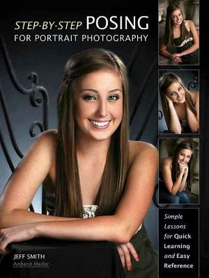 Step-By-Step Posing for Portrait Photography: Simple Lessons for Quick Learning and Reference by Jeff Smith