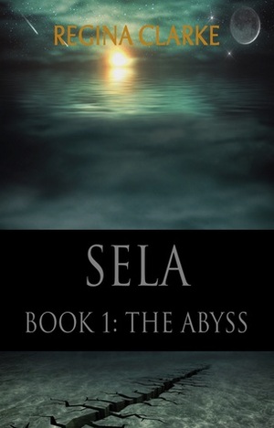 Sela, Book 1: The Abyss by Regina Clarke
