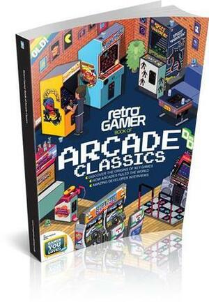 Retro Gamer Book of Arcade Classics by Imagine Publishing