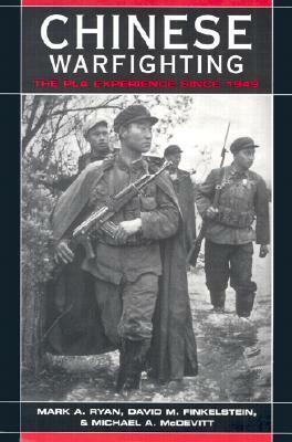 Chinese Warfighting: The PLA Experience Since 1949 by Mark A. Ryan, Michael A. McDevitt, David M. Finkelstein, David Michael Finkelstein