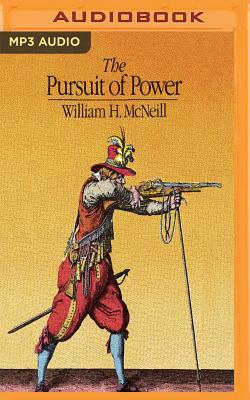 The Pursuit of Power: Technology, Armed Force, and Society Since A.D. 1000 by William H. McNeill