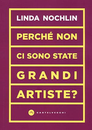 Perché non ci sono state grandi artiste? by Linda Nochlin