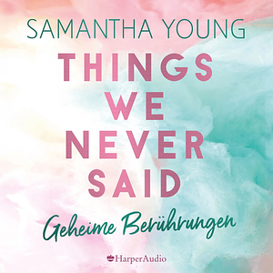 Things We Never Said - Geheime Berührungen by Samantha Young