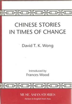 Chinese Stories in Times of Change by David T.K. Wong