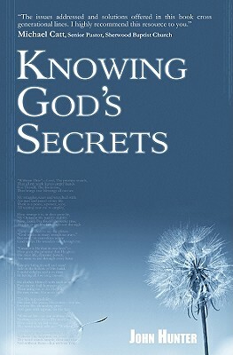 Knowing God's Secrets by John Hunter