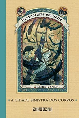 A Cidade Sinistra dos Corvos by Lemony Snicket