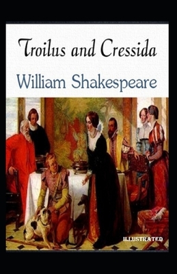 Troilus and Cressida Illustrated by William Shakespeare