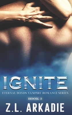 Ignite by Z.L. Arkadie