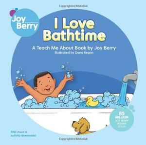 I Love Bathtime by Dana Regan, Joy Berry