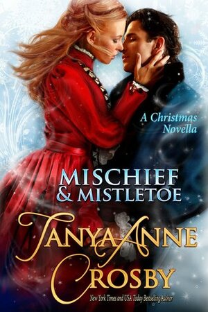 Mischief & Mistletoe by Tanya Anne Crosby