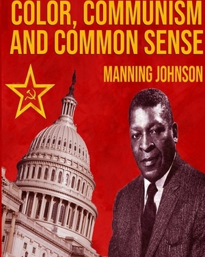 Color, Communism And Common Sense by Manning Johnson