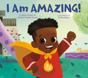 I Am Amazing by Nneka Myers, Zulekha Holder-Young, Alissa Holder