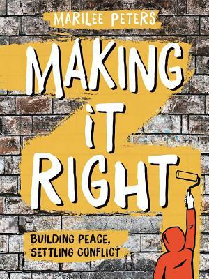 Making It Right: Building Peace, Settling Conflict by Marilee Peters