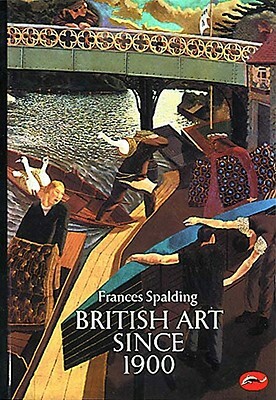 British Art Since 1900 by Frances Spalding