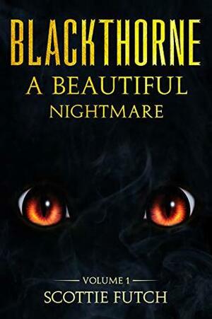 Blackthorne: A Beautiful Nightmare by Scottie Futch