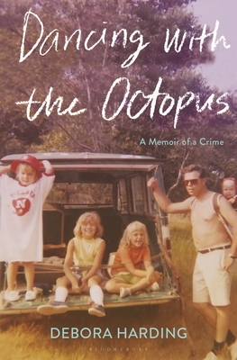 Dancing with the Octopus: A Memoir of a Crime by Debora Harding