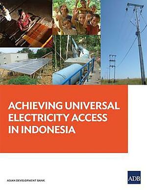 Achieving Universal Electricity Access in Indonesia by Asian Development Bank
