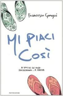 Mi piaci così (Mi piaci così #1) by Francesco Gungui