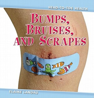 Bumps, Bruises, and Scrapes by Elaine Landau