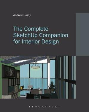 The Complete Sketchup Companion for Interior Design by Andrew Brody