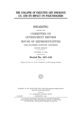 The collapse of Executive Life Insurance Co. and its impact on policyholders by Committee on Government Reform (house), United S. Congress, United States House of Representatives